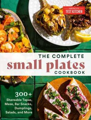 The Complete Small Plates Cookbook de America's Test Kitchen America's Test Kitchen