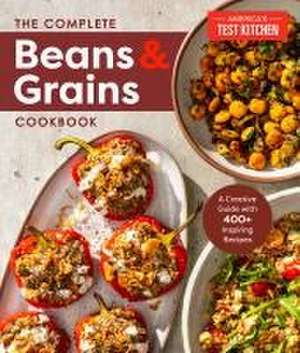 The Complete Beans and Grains Cookbook de America'S Test Kitchen