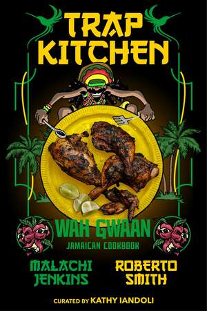 Trap Kitchen: Wah Gwaan: Jamaican Cookbook de Malachi Jenkins