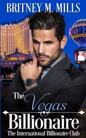 The Vegas Billionaire de Britney M. Mills