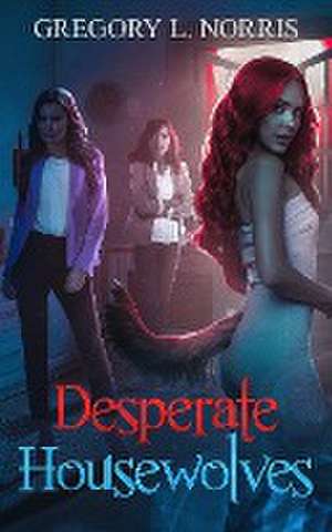 Desperate Housewolves de Gregory L. Norris