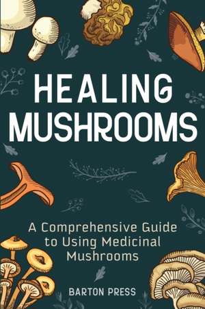 Healing Mushrooms de Barton Press