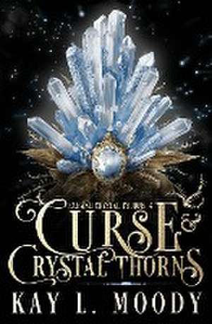 Curse and Crystal Thorns de Kay L Moody