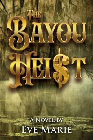 The Bayou Heist de Eve Marie