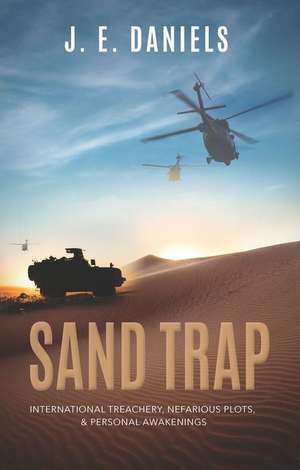 Sand Trap: International Treachery, Nefarious Plots, & Personal Awakenings de J. E. Daniels