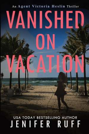 Vanished on Vacation de Jenifer Ruff