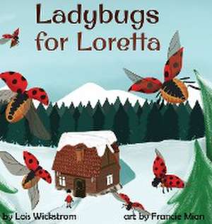 Ladybugs for Loretta de Lois Wickstrom