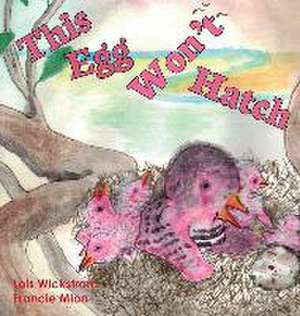 This Egg Won't Hatch de Lois Wickstrom
