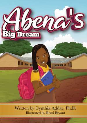 Abena's Big Dream de Cynthia Addae