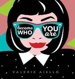 Become Who You Are de Valerie Aiello