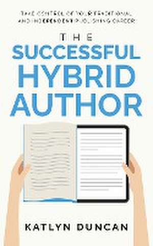 The Successful Hybrid Author de Katlyn Duncan