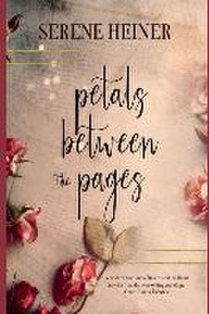 Petals Between the Pages de Serene Heiner