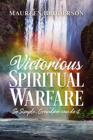 Victorious Spiritual Warfare de Maureen Broderson