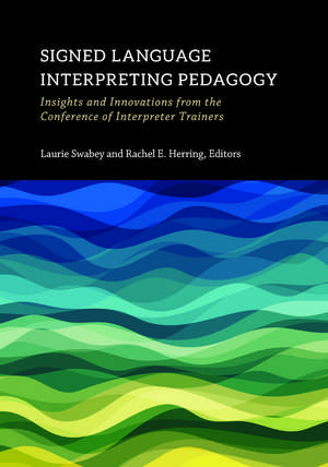 Signed Language Interpreting Pedagogy: Insights and Innovations from the Conference of Interpreter Trainers de Laurie Swabey