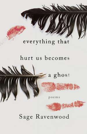 Everything That Hurt Us Becomes a Ghost: Poems de Sage Ravenwood