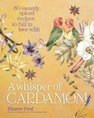 A Whisper of Cardamom de Eleanor Ford