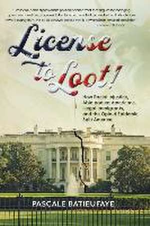 License to Loot: How Racial Injustice, Able-bodied Americans, Illegal Immigration, and the Opioid Epidemic Split America de Pascale Batieufaye