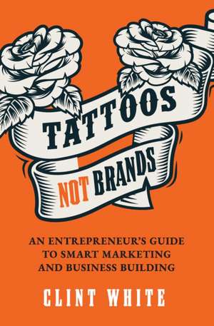 Tattoos, Not Brands de Clint White