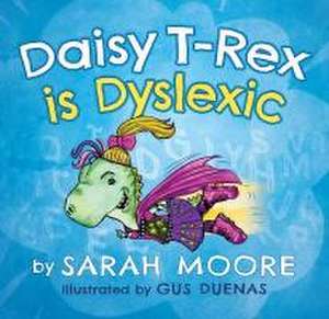 Daisy T-Rex Is Dyslexic de Sarah Moore