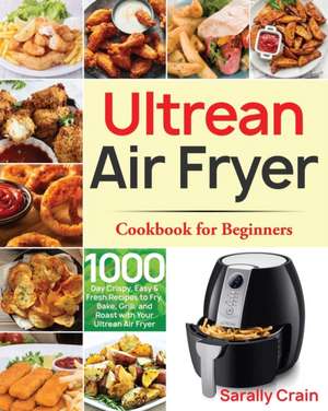 Ultrean Air Fryer Cookbook for Beginners de Sarally Crain