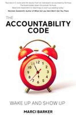 The Accountability Code: Wake Up and Show Up de Marci Barker