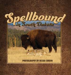 Spellbound in South Dakota de Deeda Cordin