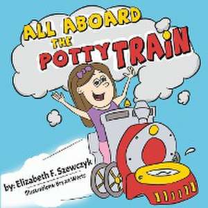 ALL ABOARD THE POTTY TRAIN de Elizabeth F Szewczyk