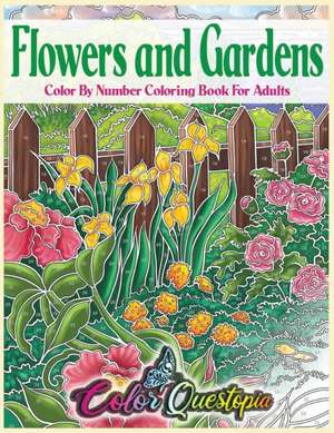 Flowers and Gardens Color By Number Coloring Book for Adults de Color Questopia