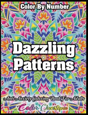 Color by Number Dazzling Patterns - Anti Anxiety Coloring Book for Adults de Color Questopia