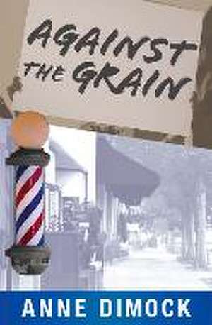 Against the Grain de Anne Dimock