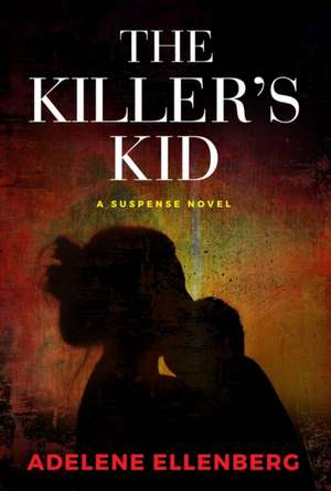 The Killer's Kid de Adelene Ellenberg