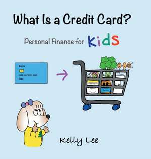 What Is a Credit Card? de Kelly Lee