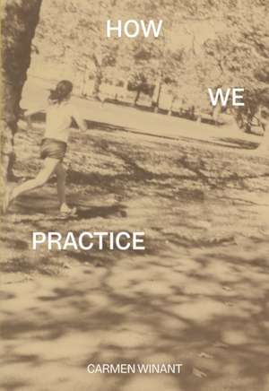 How We Practice de Carmen Winant