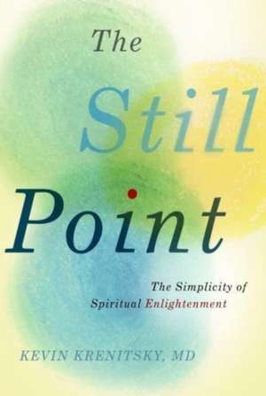 The Still Point: The Simplicity of Spiritual Enlightenment de Kevin Krenitsky