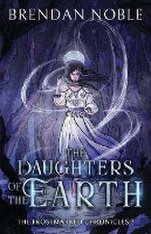 The Daughters of the Earth de Brendan Noble