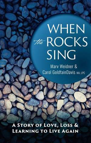 When the Rocks Sing: A Story of Love, Loss, & Learning to Live Again de Marv Weidner