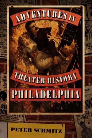 Adventures in Theater History: Philadelphia de Peter Schmitz