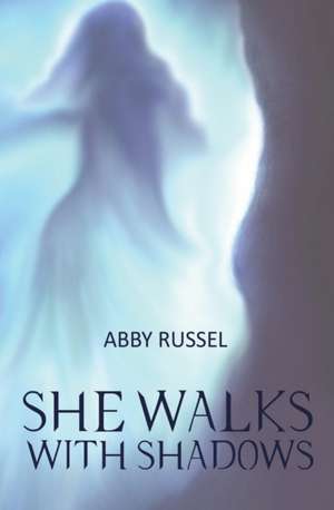 She Walks with Shadows de Abby Russel