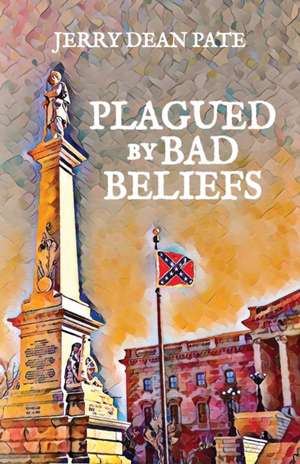 Plagued by Bad Beliefs de Jerry Dean Pate