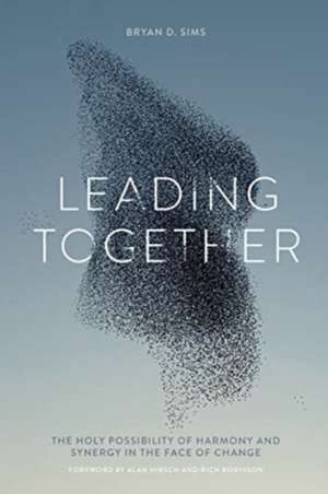 Leading Together: The Holy Possibility of Harmony and Synergy in the Face of Change de Bryan D. Sims