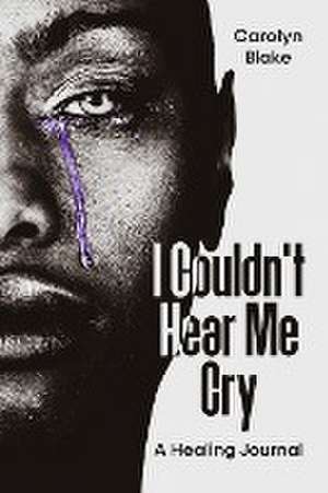 I Couldn't Hear Me Cry de Carolyn Blake