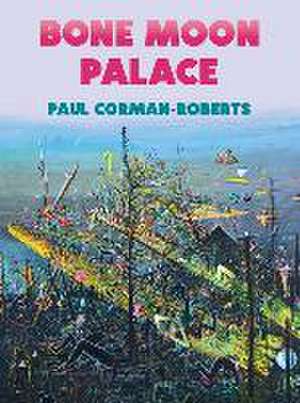 Bone Moon Palace de Paul Corman-Roberts