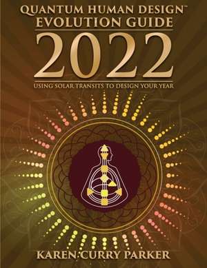 2022 Quantum Human Design Evolution Guide de Karen Curry Parker