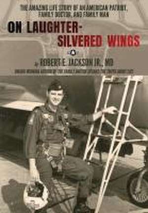 On Laughter-Silvered Wings de Robert Jackson Jr. M. D.