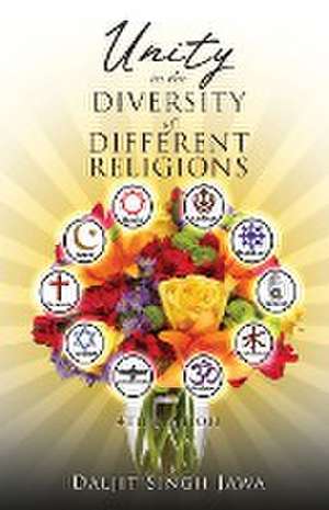 Unity In The Diversity Of Different Religions de Daljit Singh Jawa