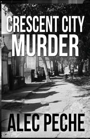 Crescent City Murder de Alec Peche