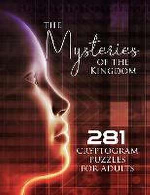 The Mysteries of the Kingdom: 281 Cryptogram Puzzles for Adults de Tiffany Buckner