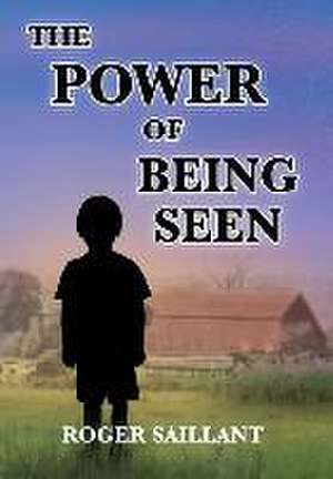 The Power Of Being Seen de Roger Saillant