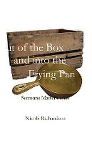 Out of the Box and into the Frying Pan de Nicole Richardson