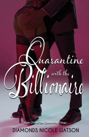 Quarantine with the Billionaire de Diamonds Nicole Watson